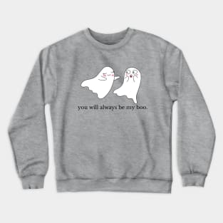 You will always be my boo Crewneck Sweatshirt